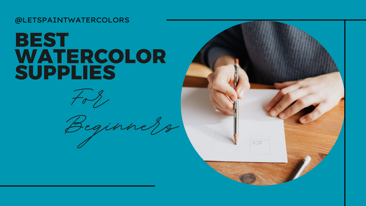 Watercolor Supplies for Beginners A complete guide to all the materials you need to start watercolor painting